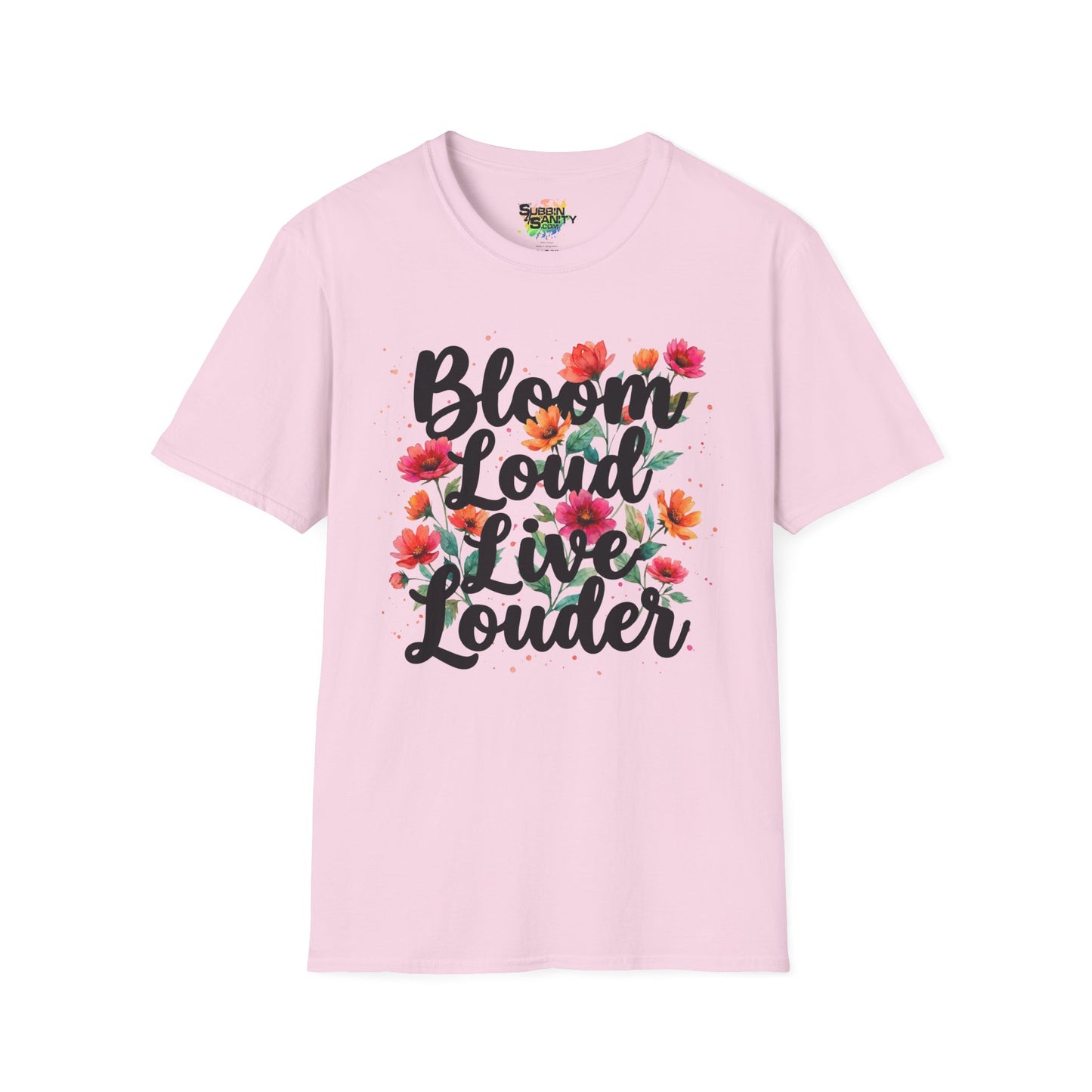 "Bloom Loud Live Louder" Unisex Soft Style T-Shirt