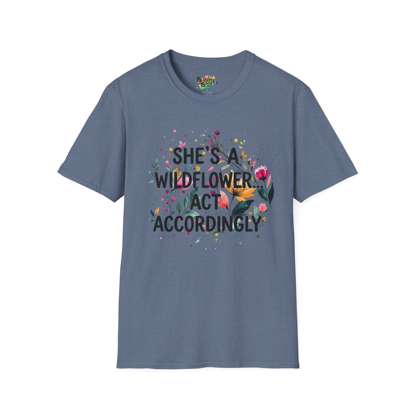 "She's A Wildflower Act Accordingly" Unisex Soft Style T-Shirt