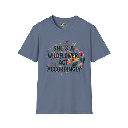 "She's A Wildflower Act Accordingly" Unisex Soft Style T-Shirt
