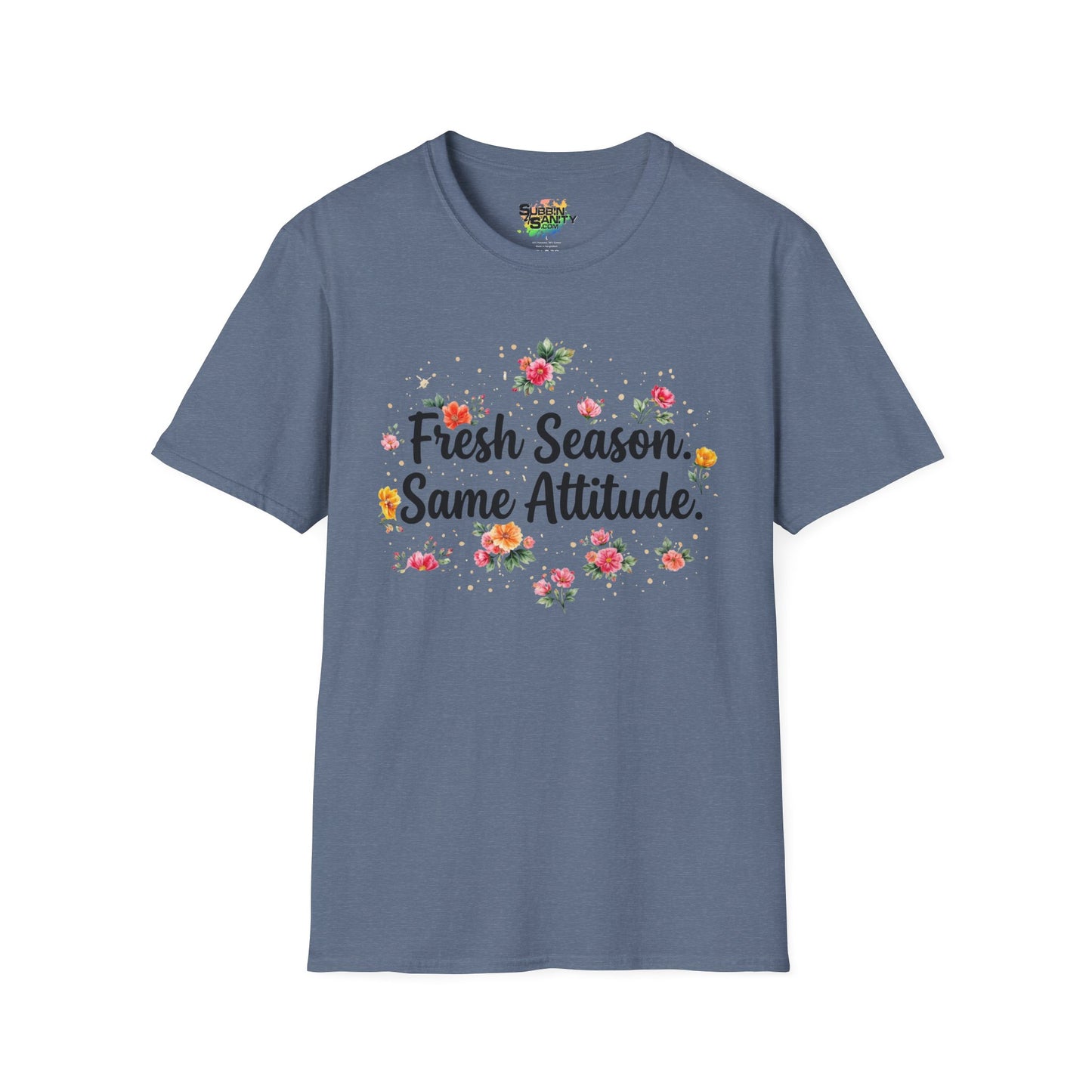 "Fresh Season Same Attitude" Unisex Soft Style T-Shirt