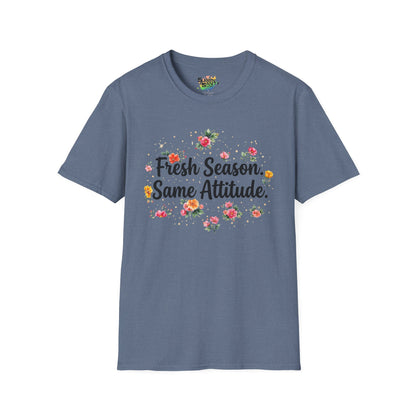 "Fresh Season Same Attitude" Unisex Soft Style T-Shirt