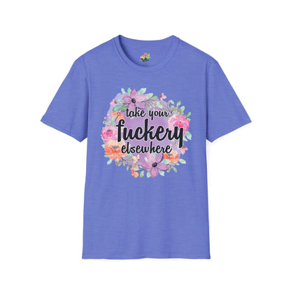 Take Your Fuckery Elsewhere Graphic T-Shirt | Funny Bold Statement Tee by Subbin4Sanity