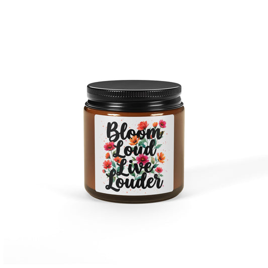"Bloom Loud Live Louder" - Scented Amber Jar Soy Candle