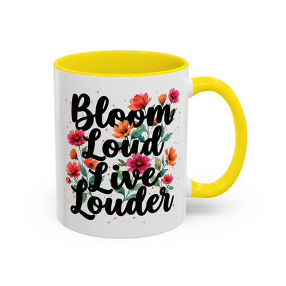 "Bloom Loud Live Louder" - 11oz Coffee Mug
