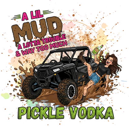 A Lil Mud A Lotta Trouble & Way Too Much Pickle Vodka Original PNG Design By Subbin4Sanity