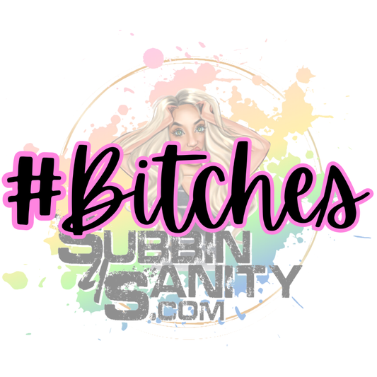 #Bitches Original PNG Design By Subbin4Sanity
