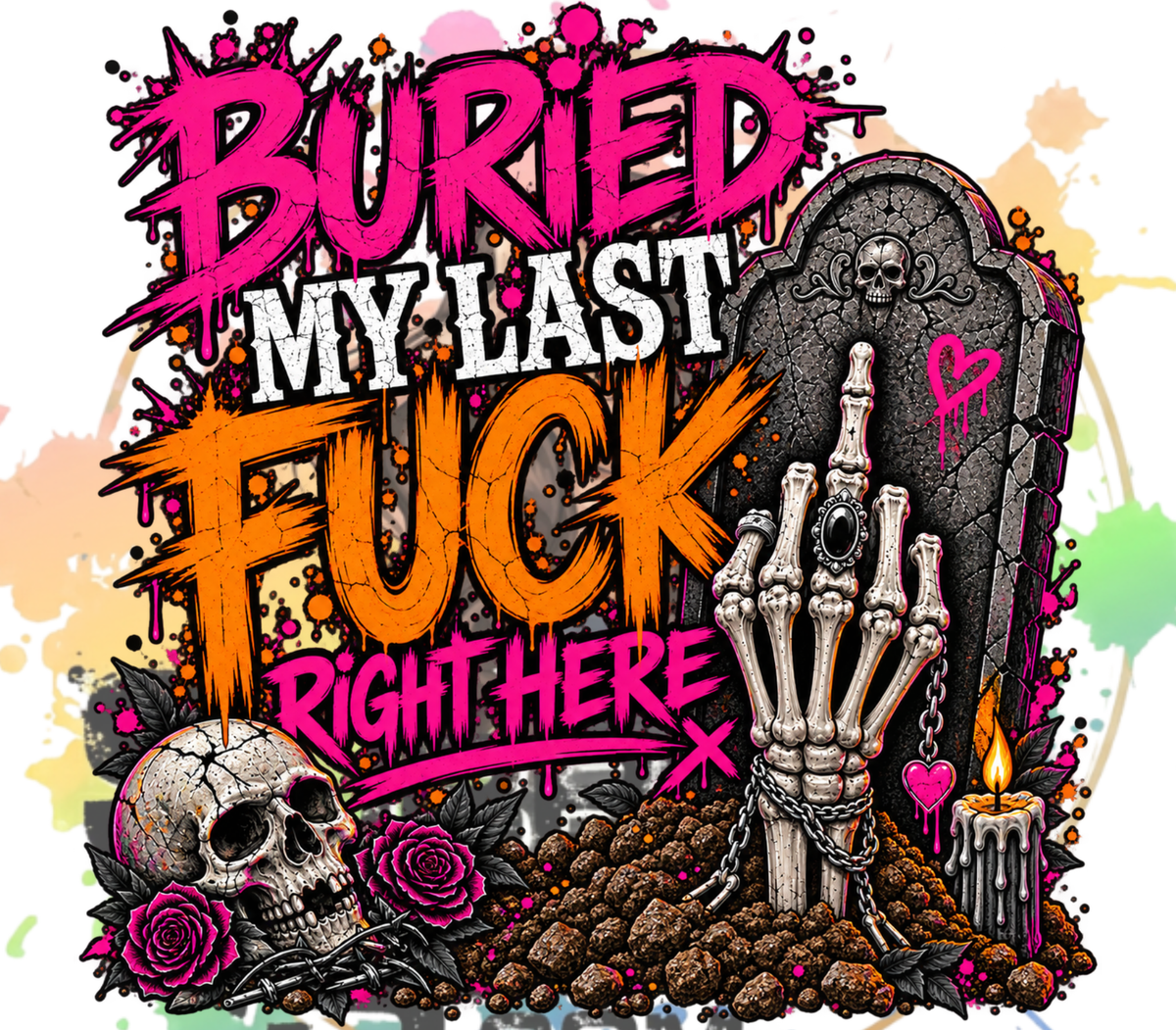 Buried My Last Fuck Right Here Original PNG Design By Subbin4Sanity