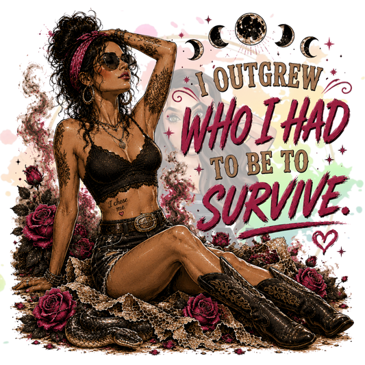 I Outgrew Who I Had To Be To Survive Original PNG Design By Subbin4Sanity