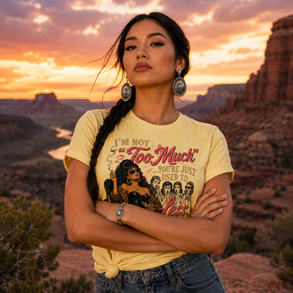 "I'm Not Too Much... You're Just Used To Less." Unisex Softstyle T-Shirt