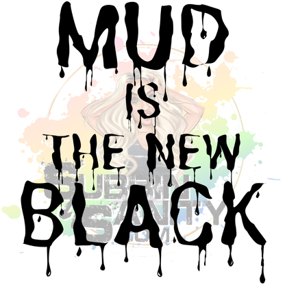 Mud is the New Black Original PNG Design By Subbin4Sanity