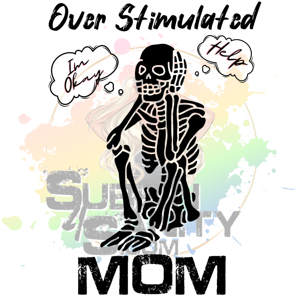 Overstimulated Mom Original PNG Design By Subbin4Sanity