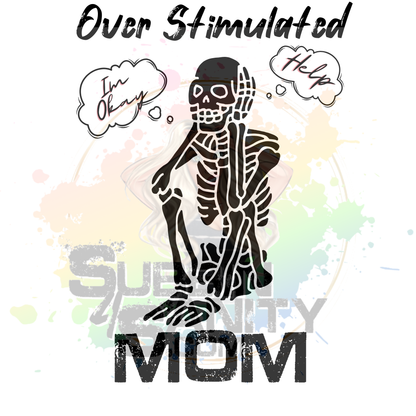 Digital Download | “Overstimulated Mom”, Funny Relatable Mom Life PNG, Skeleton Sublimation Design for T-Shirts, Mugs & Tumblers