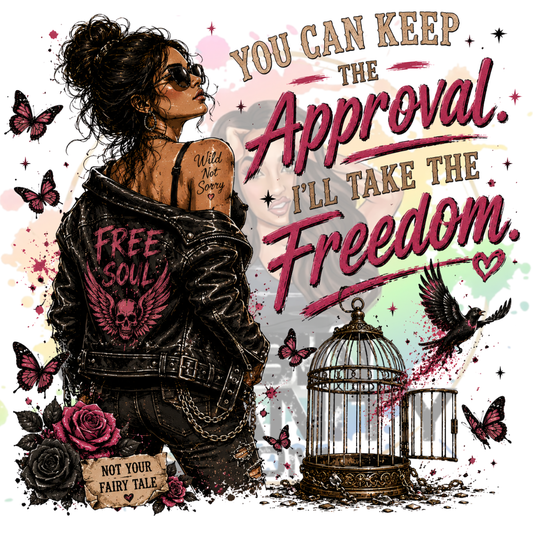 You Can Keep The Approval I’ll Take The Freedom Original PNG Design By Subbin4Sanity