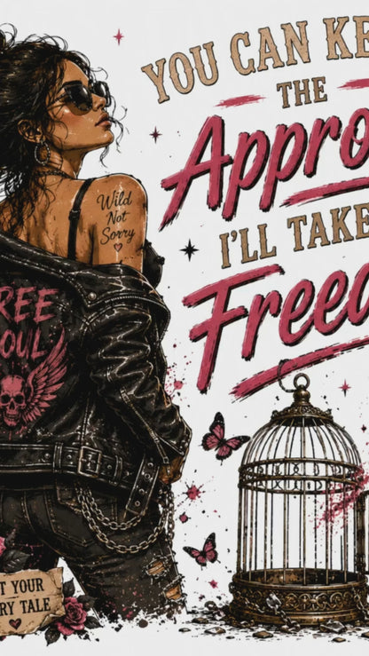 You Can Keep The Approval I’ll Take The Freedom Original PNG Design By Subbin4Sanity